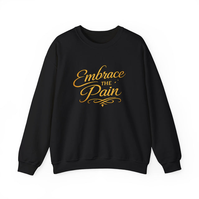 Embrace the Pain Crewnecks for People Who Keep Showing Up Anyway