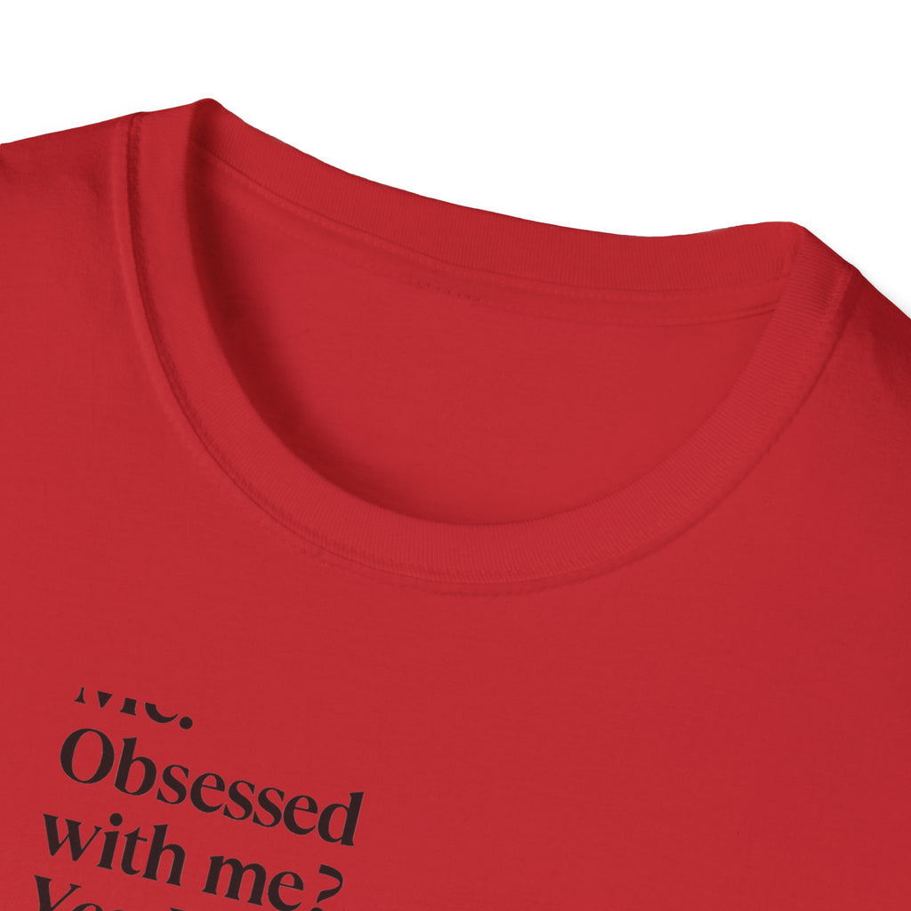 T-Shirt — "Me? Obsessed with me? Yes, yes, I am." Minimalist Self-Love Tee