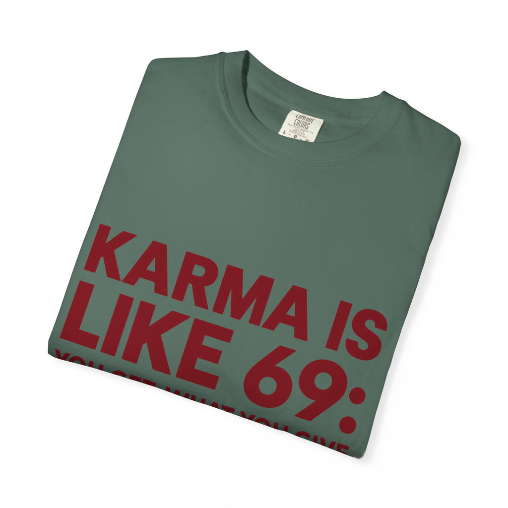 Karma Is Like 69 Tee — Funny Graphic Cotton T-Shirt