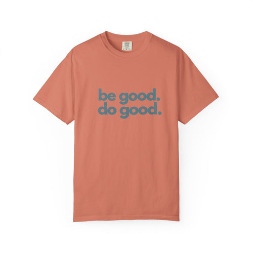Be Good. Do Good. T-Shirt — Positive Message Graphic Tee
