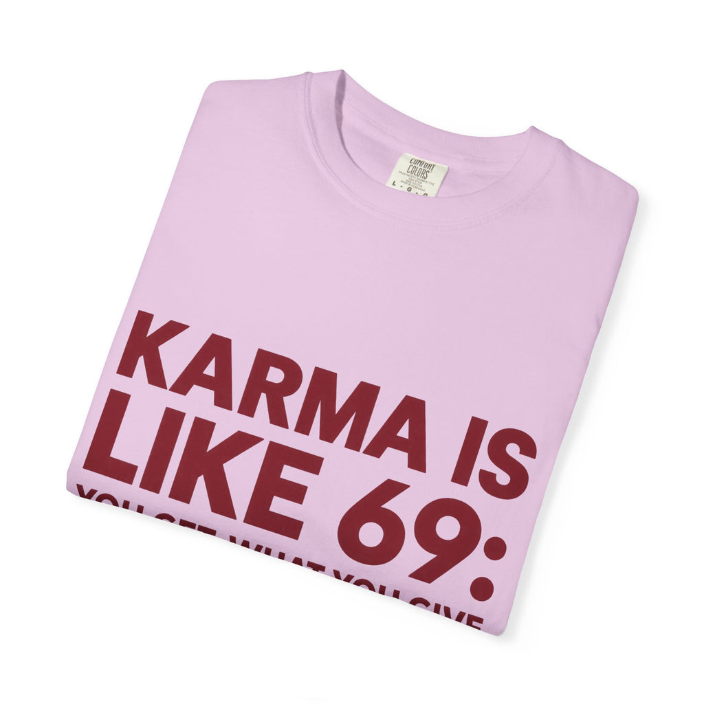 Karma Is Like 69 Tee — Funny Graphic Cotton T-Shirt
