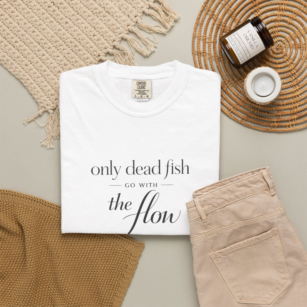 'Only Dead Fish Go With the Flow' Graphic T-Shirt
