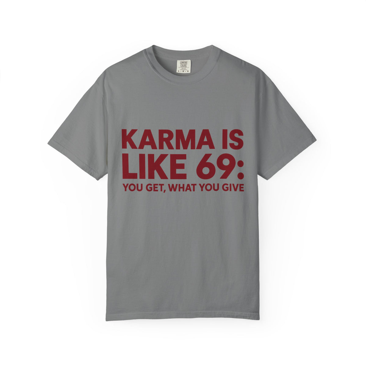 Karma Is Like 69 Tee — Funny Graphic Cotton T-Shirt