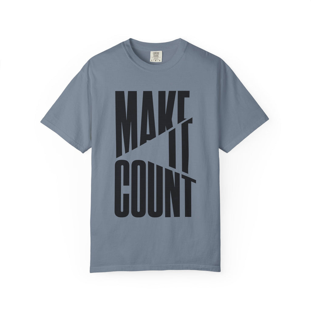 Make It Count T-Shirt — Motivational Graphic Tee