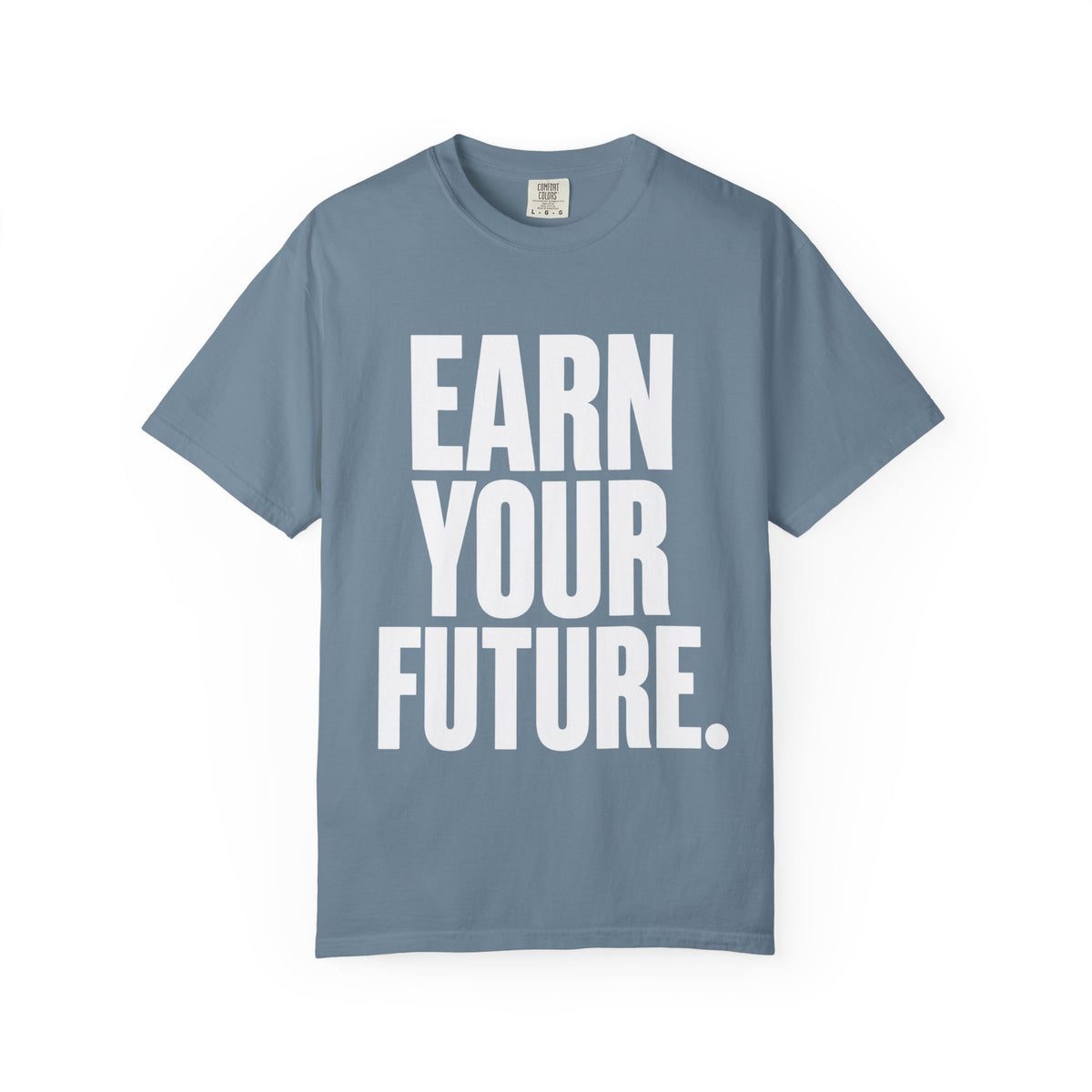 Earn Your Future T-Shirt — Motivational Graphic Tee for Goal-Getters