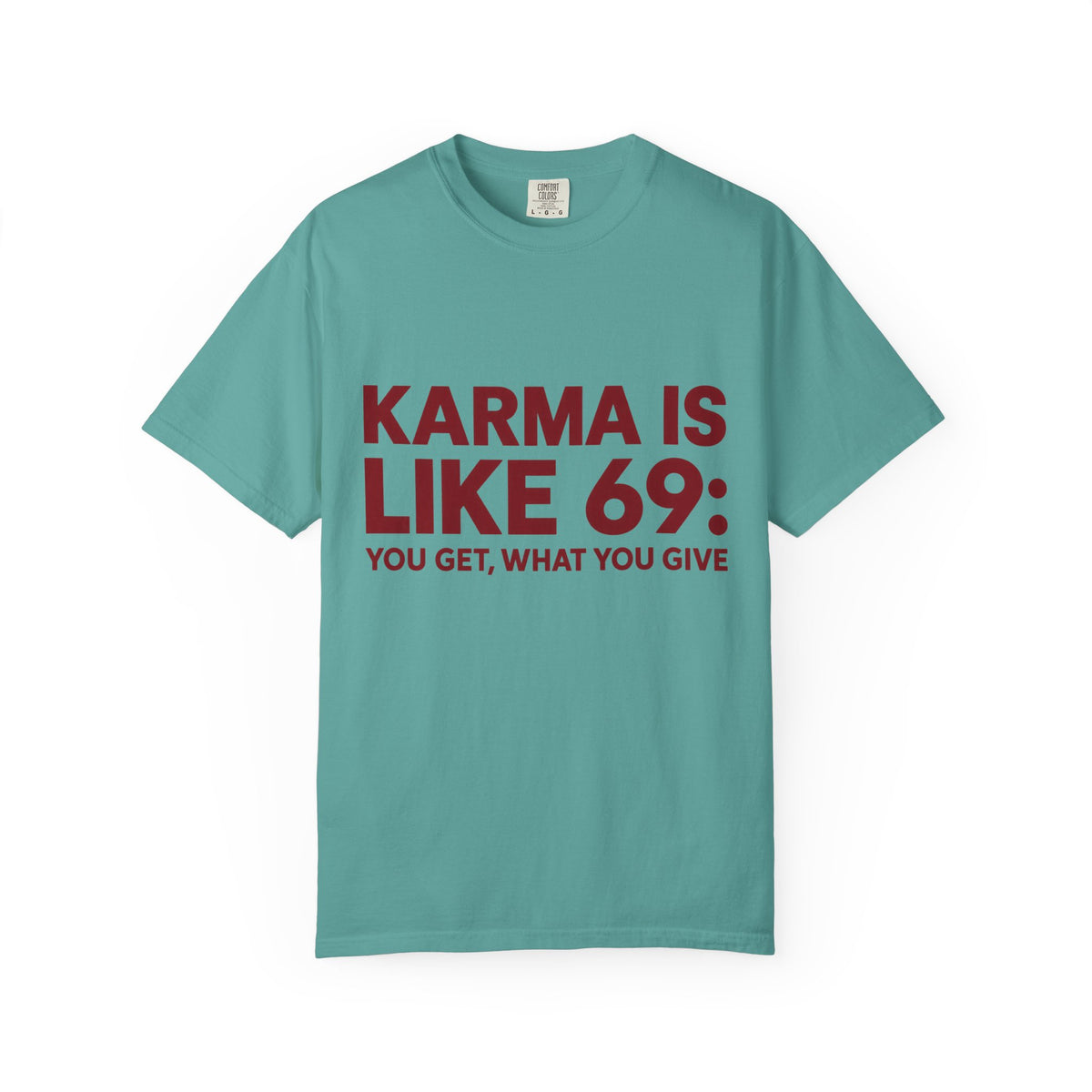 Karma Is Like 69 Tee — Funny Graphic Cotton T-Shirt