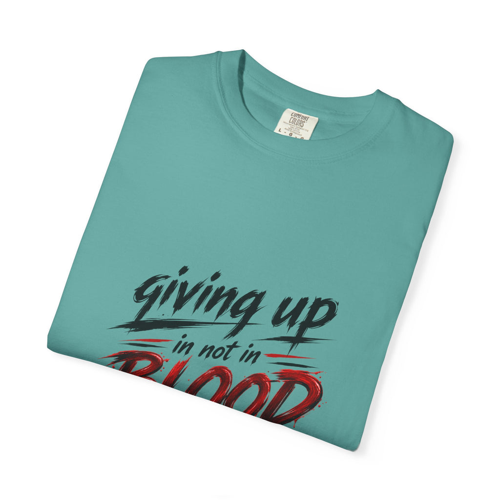 Giving Up in Not in Blood T‑Shirt — Motivational Graphic Tee