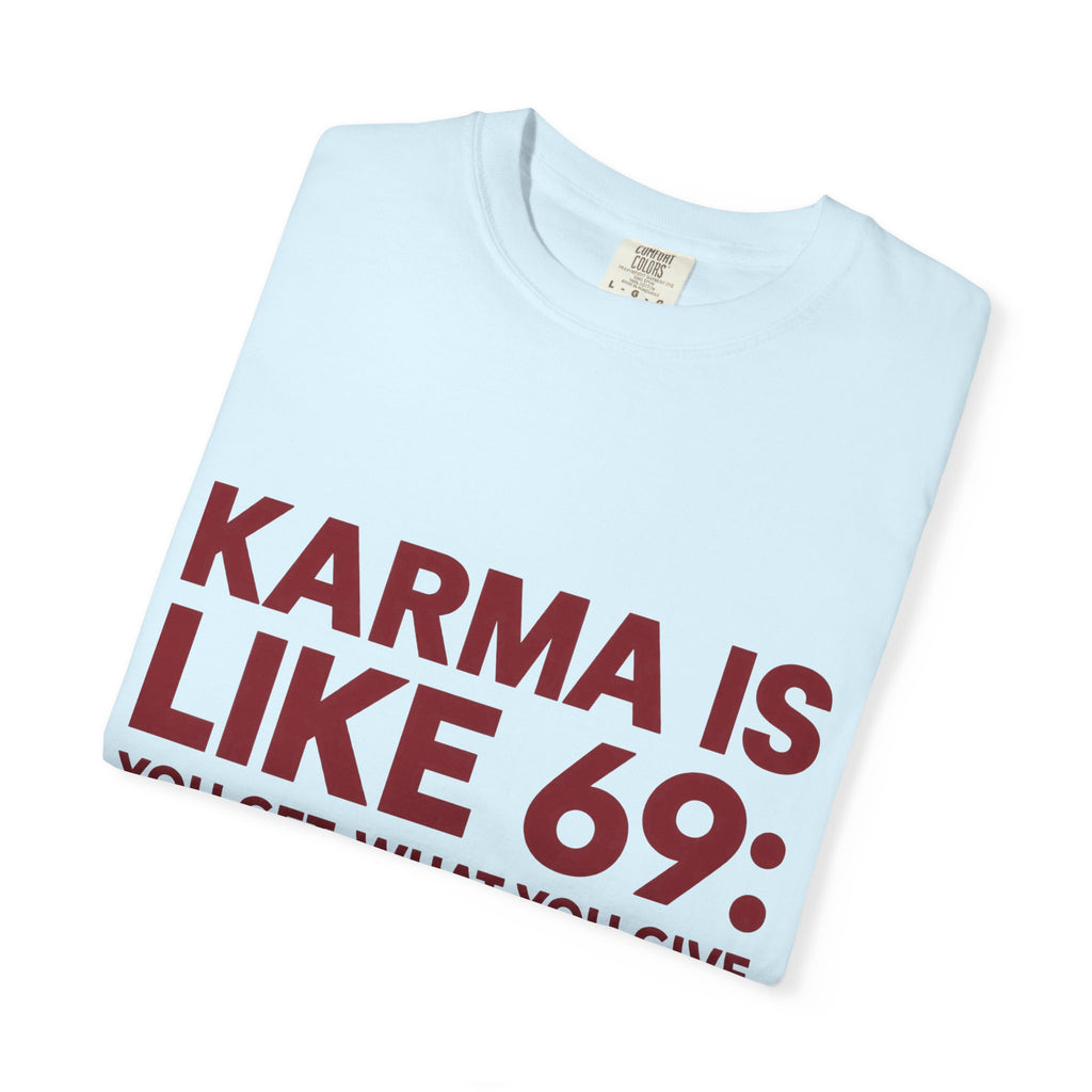 Karma Is Like 69 Tee — Funny Graphic Cotton T-Shirt