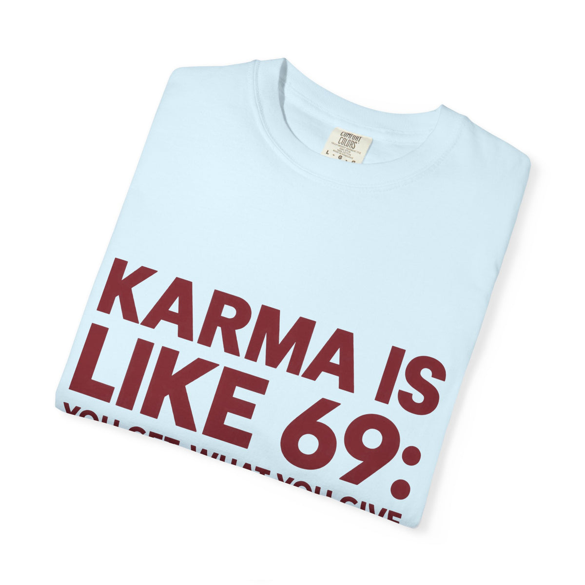 Karma Is Like 69 Tee — Funny Graphic Cotton T-Shirt
