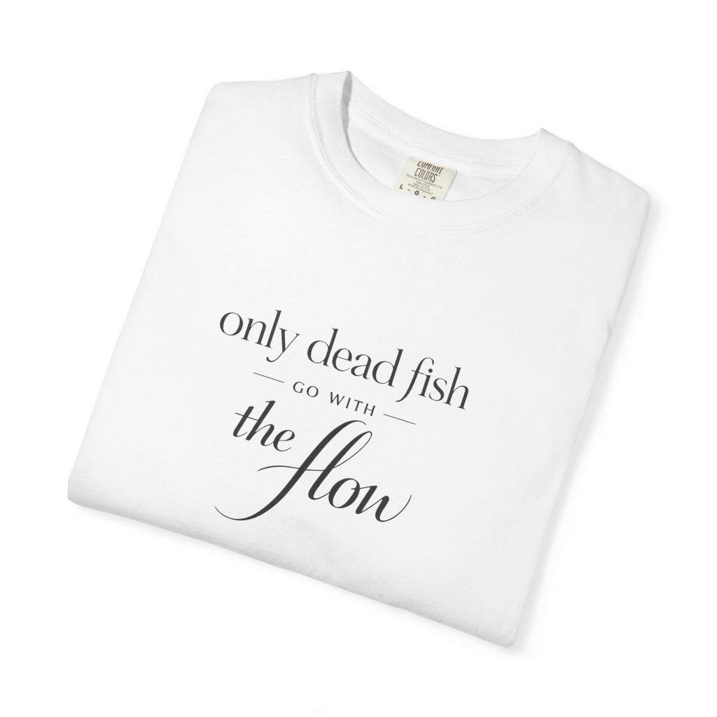'Only Dead Fish Go With the Flow' Graphic T-Shirt