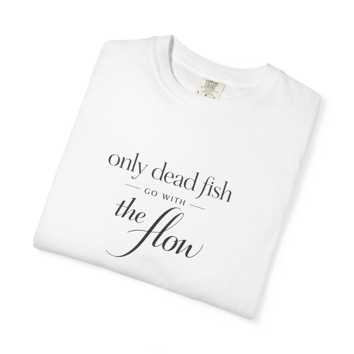'Only Dead Fish Go With the Flow' Graphic T-Shirt