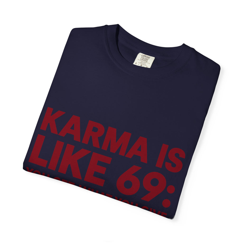 Karma Is Like 69 Tee — Funny Graphic Cotton T-Shirt