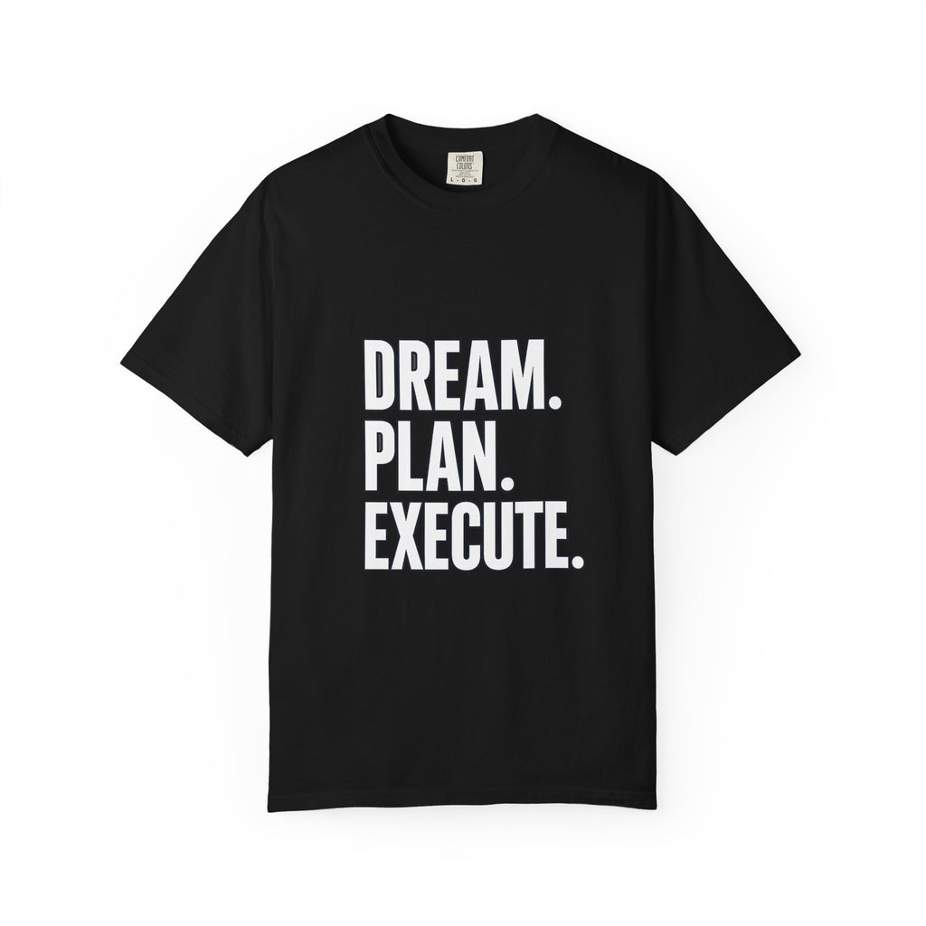Dream. Plan. Execute. T-Shirt — Motivational Graphic Tee