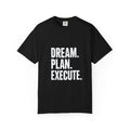 Dream. Plan. Execute. T-Shirt — Motivational Graphic Tee