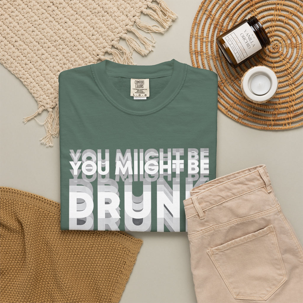T-Shirt — "You Might Be Drunk" Distressed Text Graphic Tee