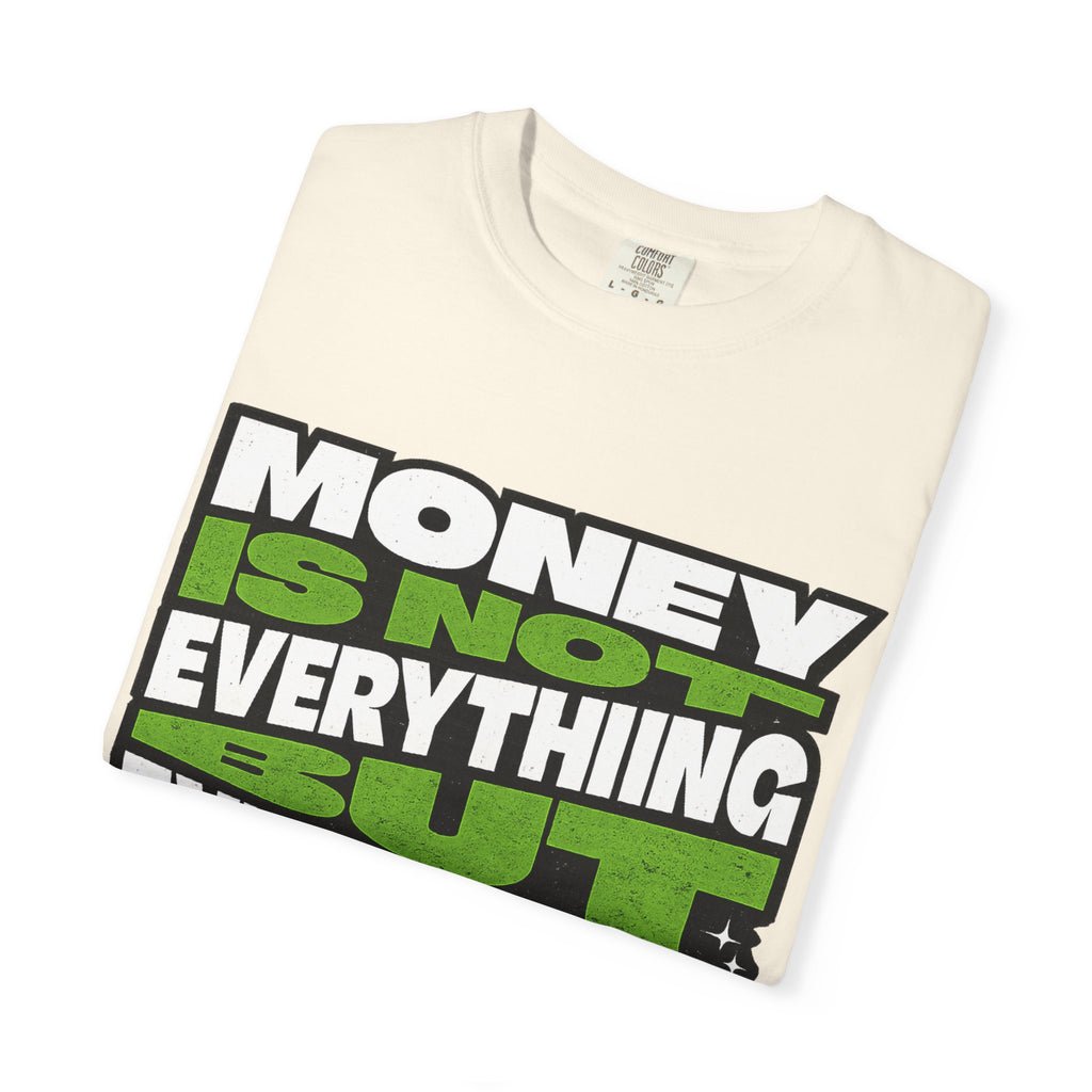 Money Is Not Everything But Everything Needs Money T-Shirt