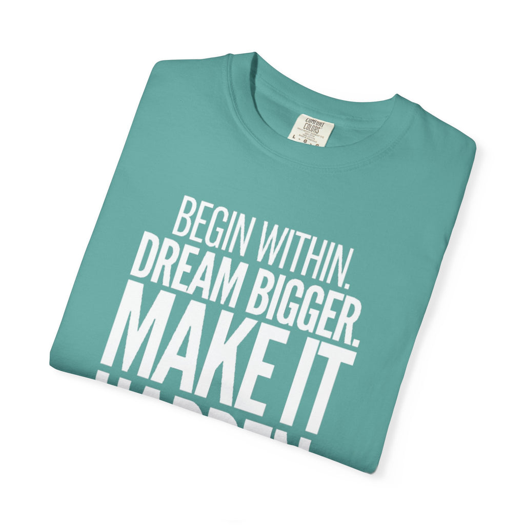 Motivational T-Shirt — “Begin Within. Dream Bigger. Make It Happen.” Inspirational Quote Tee