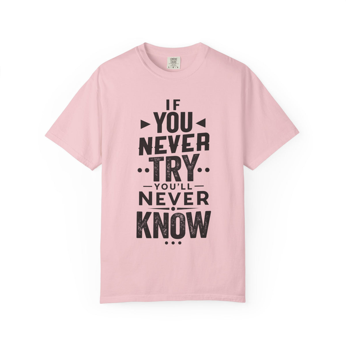 Motivational Graphic T-Shirt — "If You Never Try You'll Never Know" Inspirational Tee