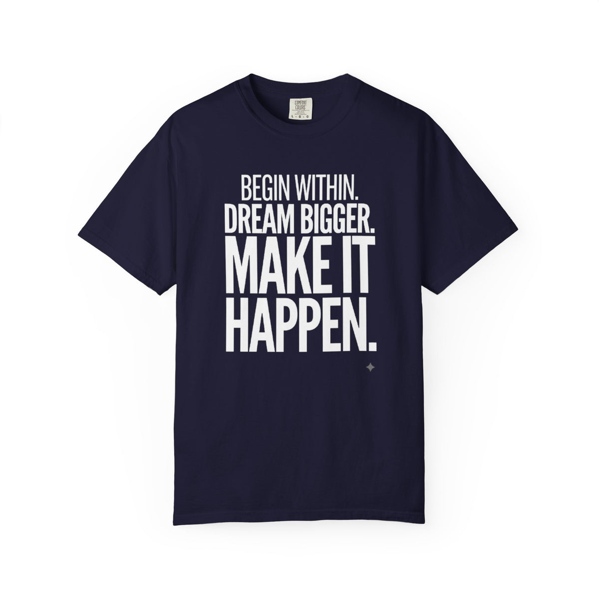 Motivational T-Shirt — “Begin Within. Dream Bigger. Make It Happen.” Inspirational Quote Tee