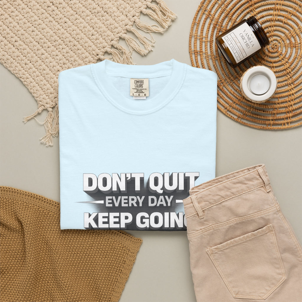 Motivational T-Shirt - "Don't Quit Every Day, Keep Going" Inspirational Tee