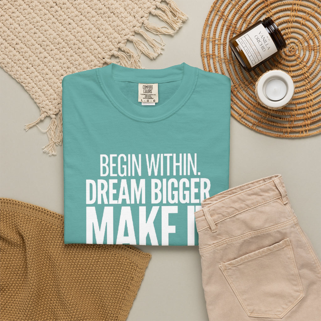 Motivational T-Shirt — “Begin Within. Dream Bigger. Make It Happen.” Inspirational Quote Tee