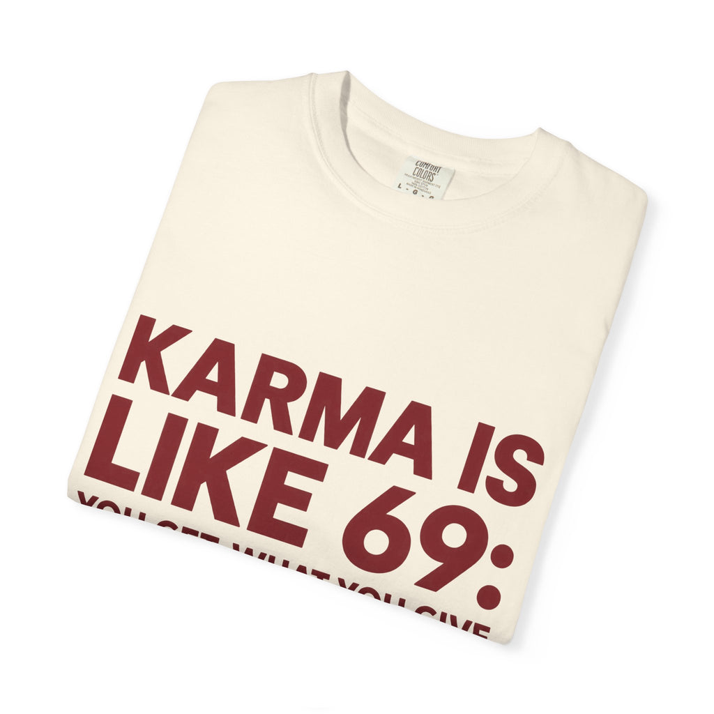 Karma Is Like 69 Tee — Funny Graphic Cotton T-Shirt