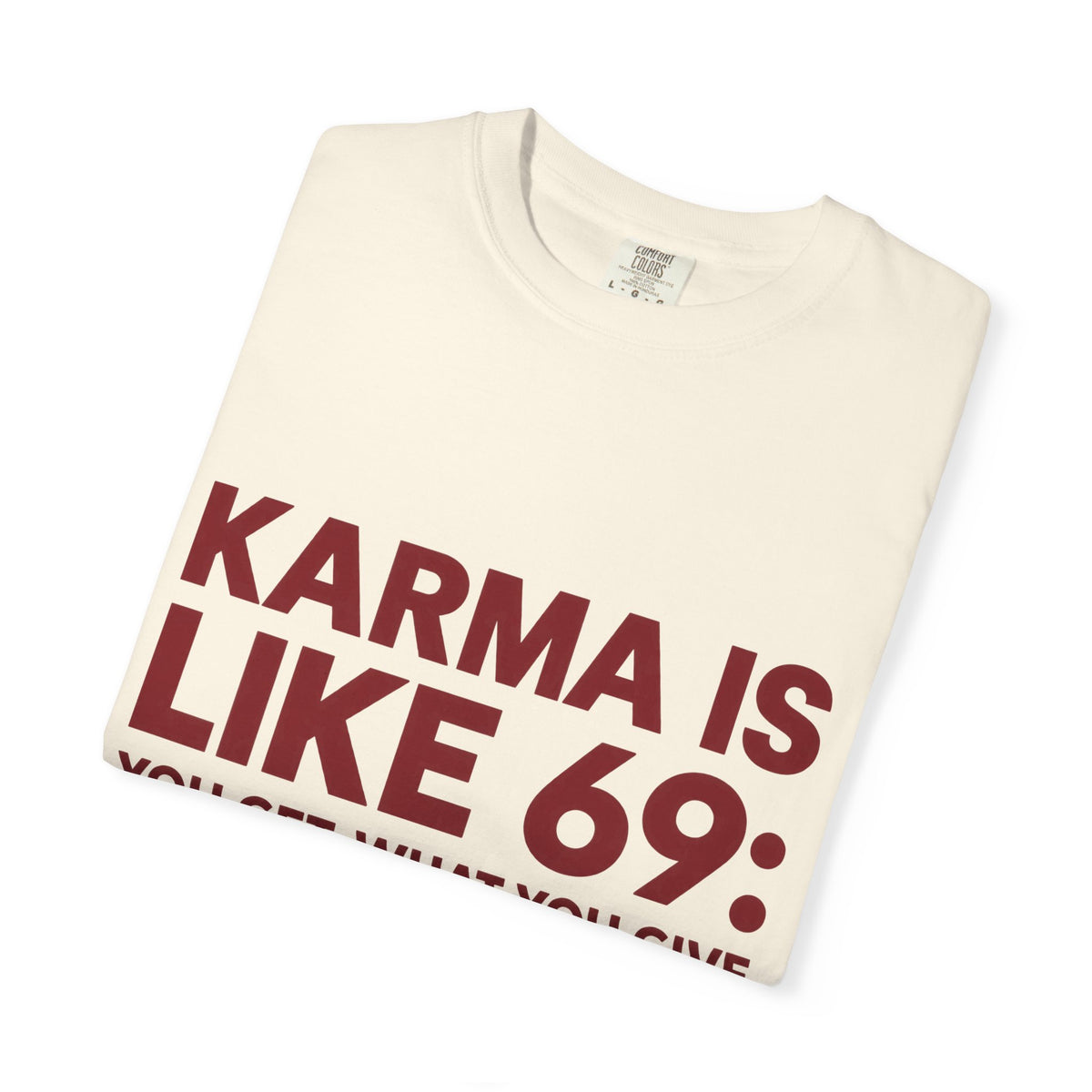 Karma Is Like 69 Tee — Funny Graphic Cotton T-Shirt