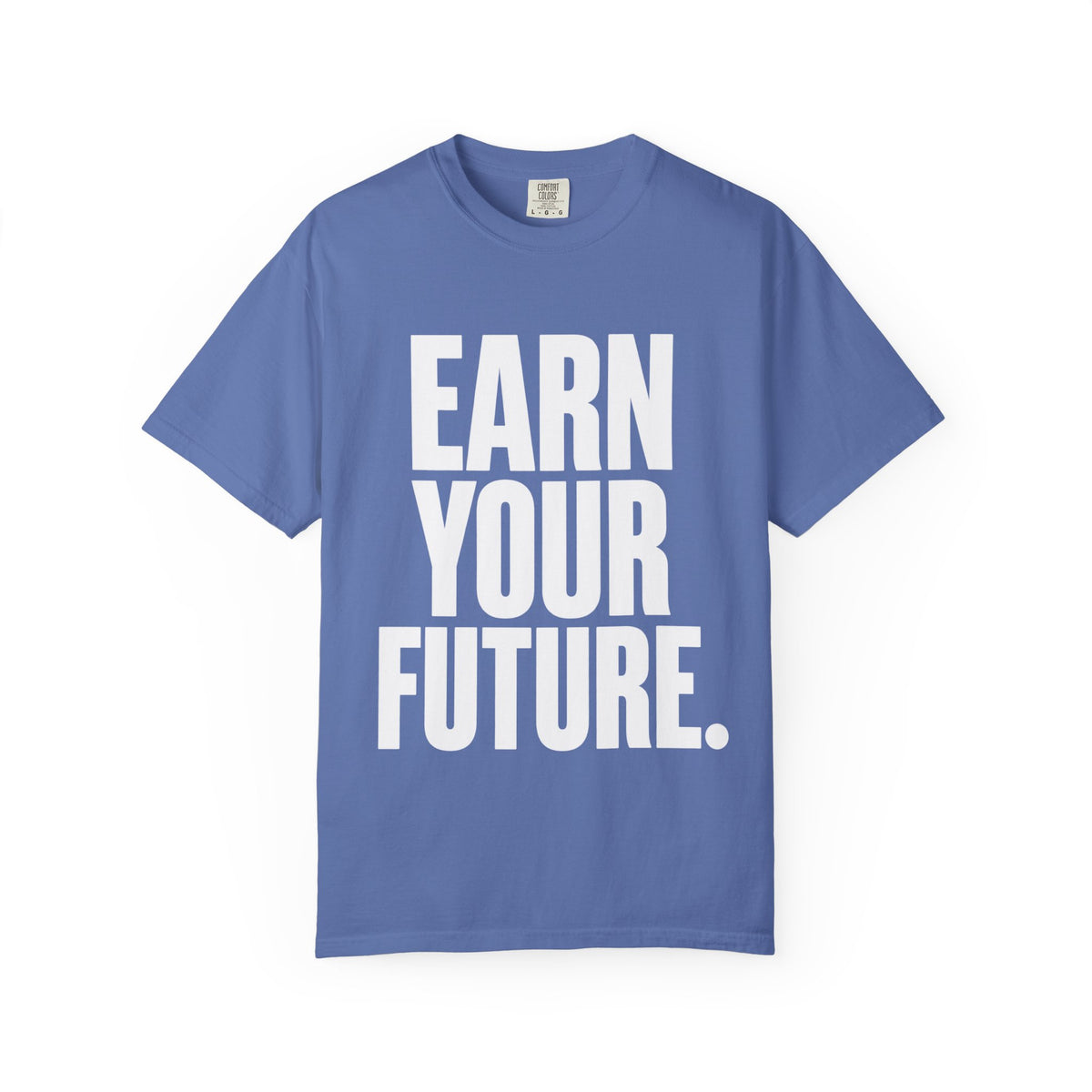 Earn Your Future T-Shirt — Motivational Graphic Tee for Goal-Getters
