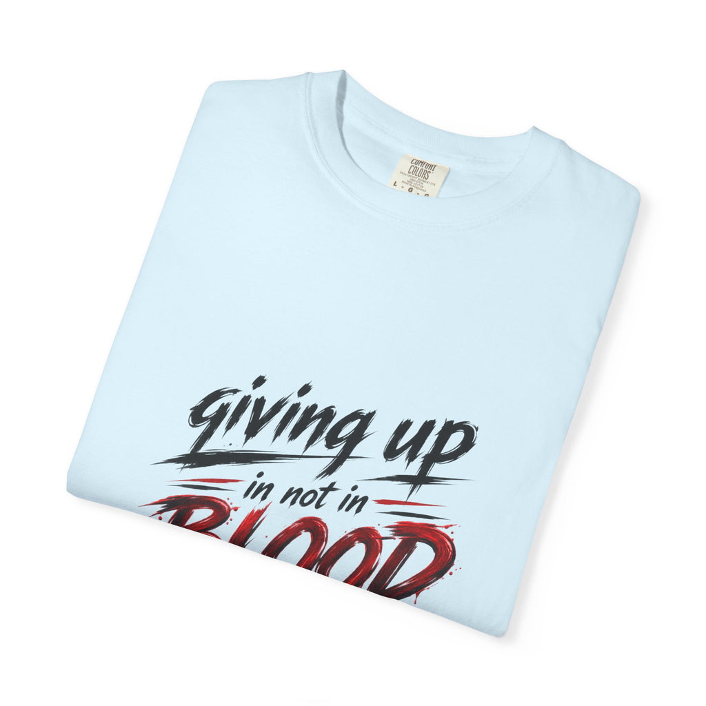 Giving Up in Not in Blood T‑Shirt — Motivational Graphic Tee
