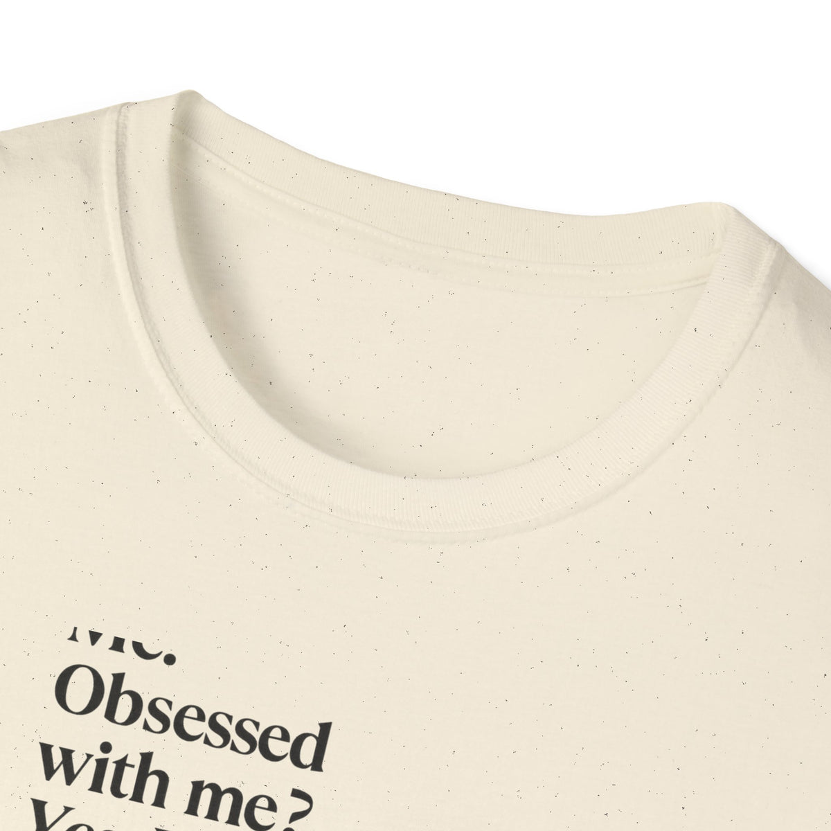T-Shirt — "Me? Obsessed with me? Yes, yes, I am." Minimalist Self-Love Tee