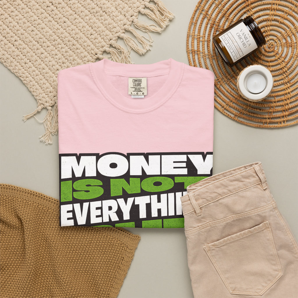 Money Is Not Everything But Everything Needs Money T-Shirt