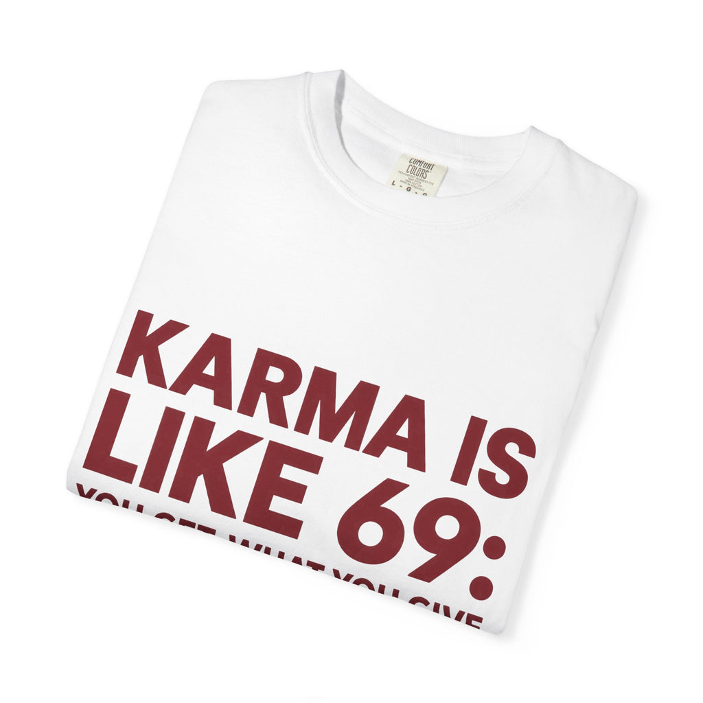 Karma Is Like 69 Tee — Funny Graphic Cotton T-Shirt