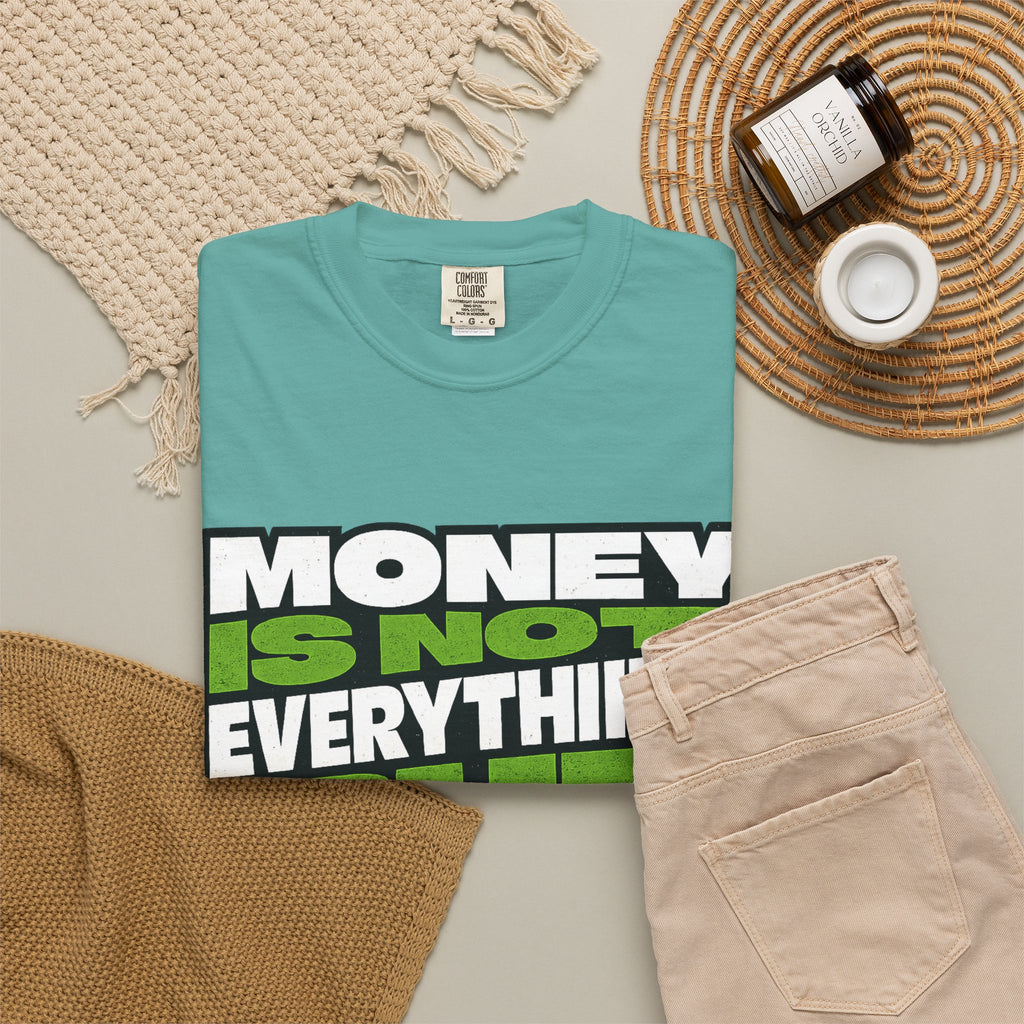 Money Is Not Everything But Everything Needs Money T-Shirt