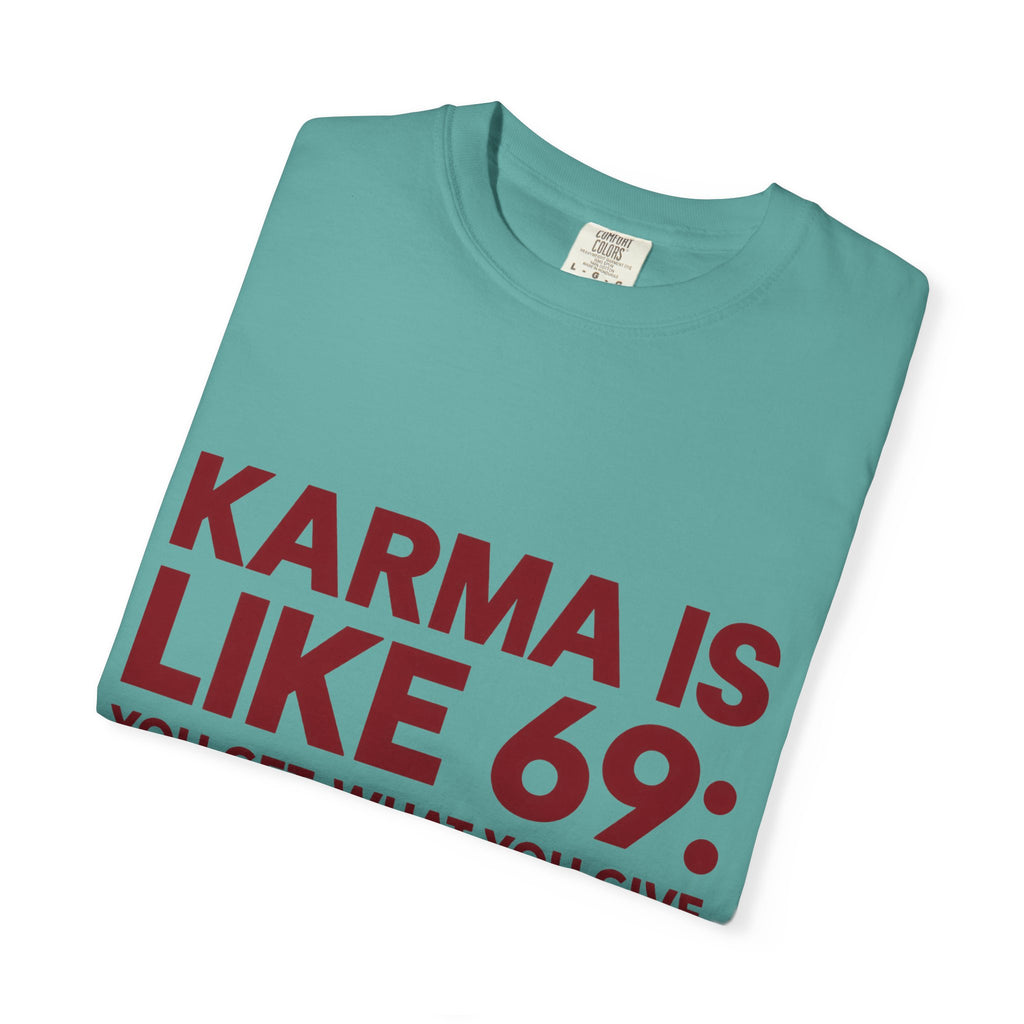 Karma Is Like 69 Tee — Funny Graphic Cotton T-Shirt