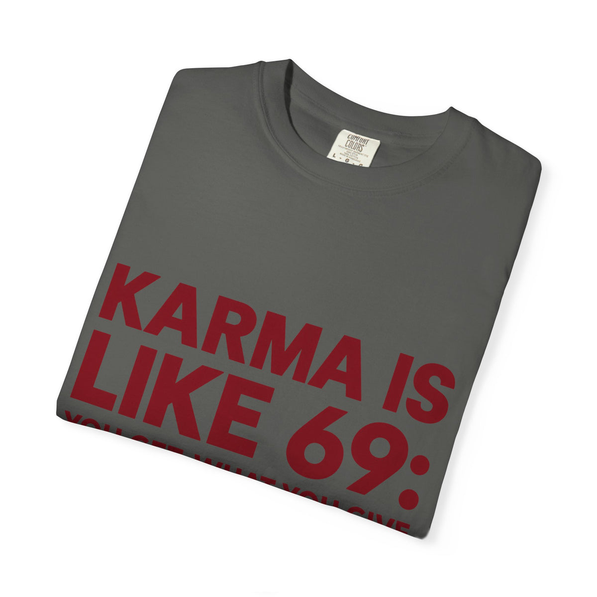 Karma Is Like 69 Tee — Funny Graphic Cotton T-Shirt