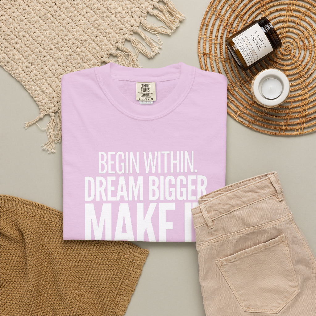 Motivational T-Shirt — “Begin Within. Dream Bigger. Make It Happen.” Inspirational Quote Tee