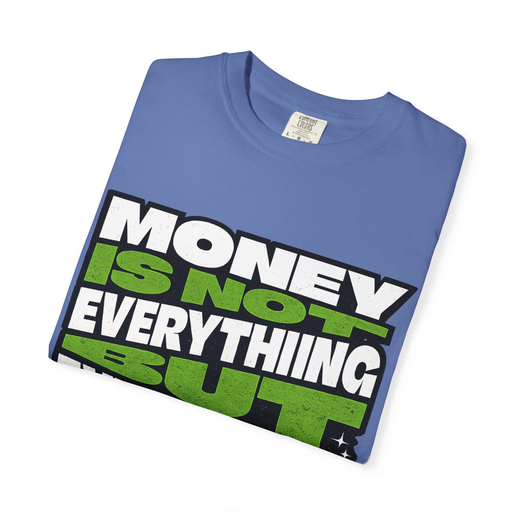 Money Is Not Everything But Everything Needs Money T-Shirt
