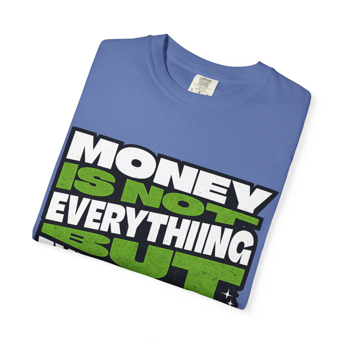 Money Is Not Everything But Everything Needs Money T-Shirt