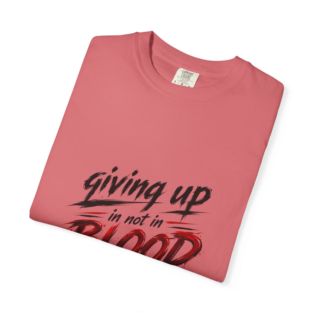 Giving Up in Not in Blood T‑Shirt — Motivational Graphic Tee