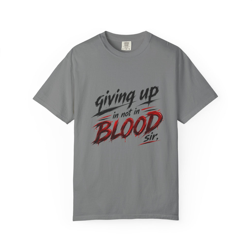 Giving Up in Not in Blood T‑Shirt — Motivational Graphic Tee