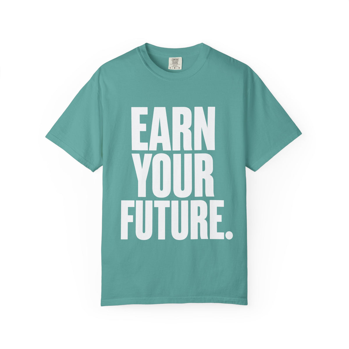 Earn Your Future T-Shirt — Motivational Graphic Tee for Goal-Getters