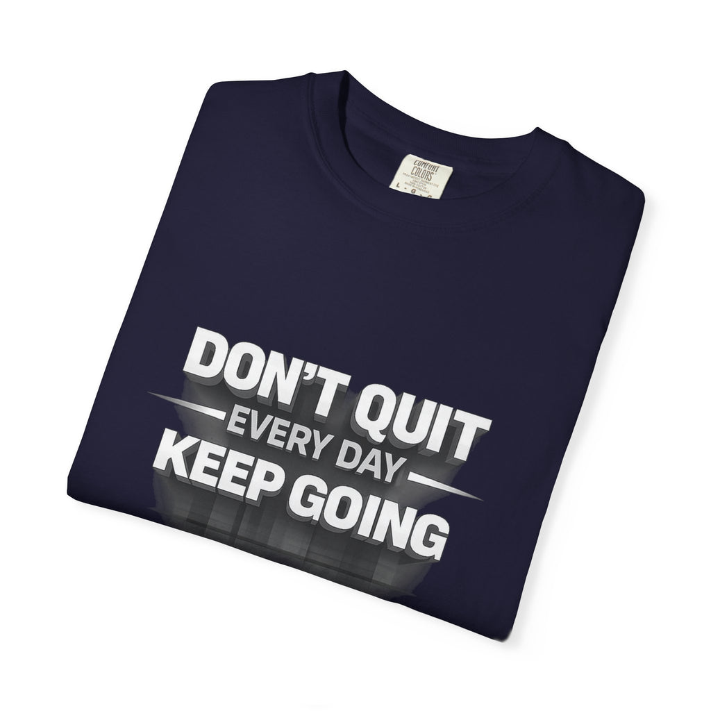Motivational T-Shirt - "Don't Quit Every Day, Keep Going" Inspirational Tee