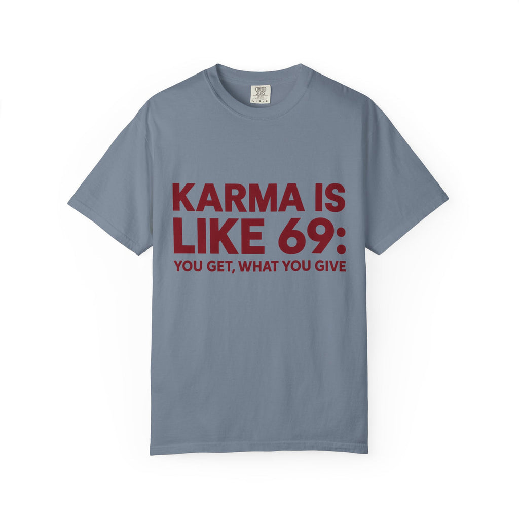 Karma Is Like 69 Tee — Funny Graphic Cotton T-Shirt