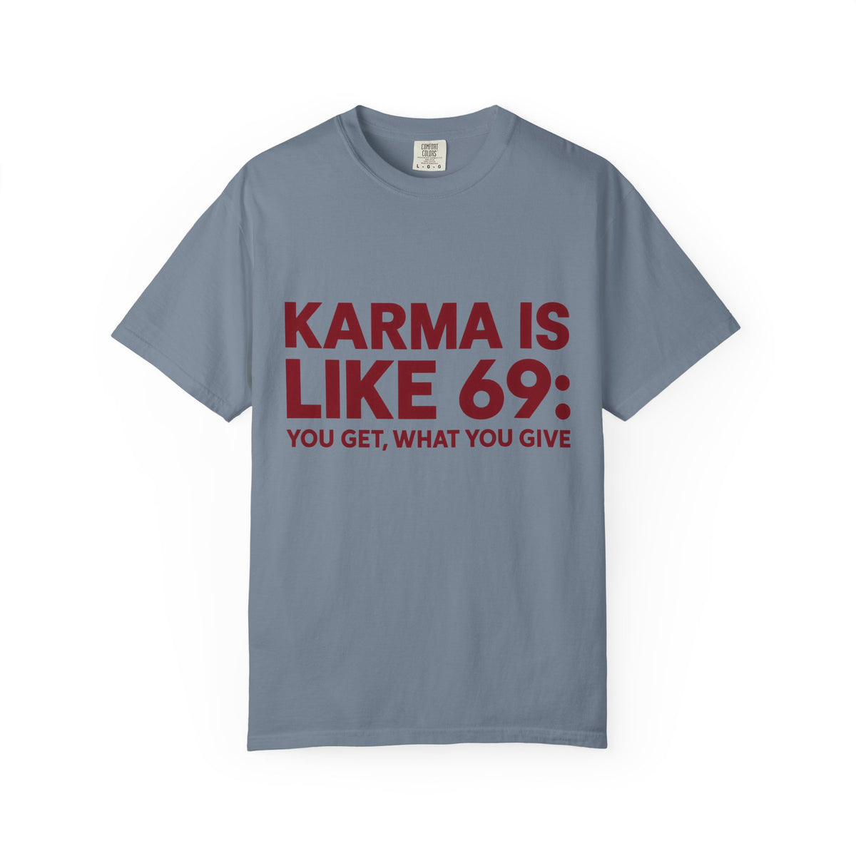 Karma Is Like 69 Tee — Funny Graphic Cotton T-Shirt