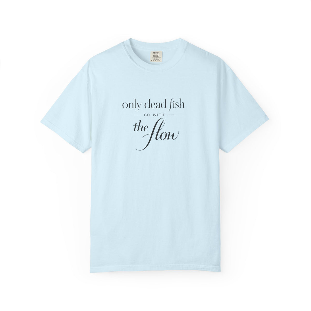 'Only Dead Fish Go With the Flow' Graphic T-Shirt