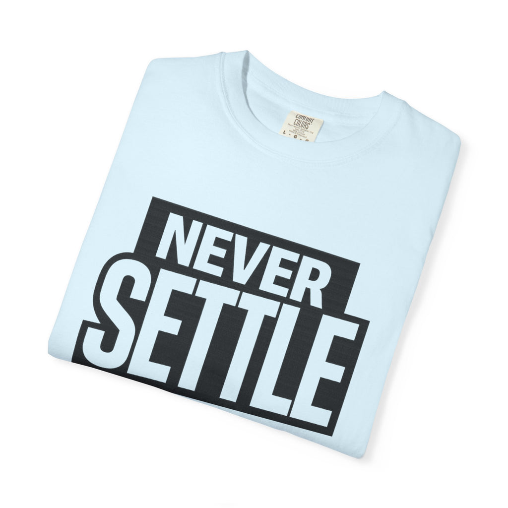 Never Settle T-Shirt — Bold Motivational Graphic Tee
