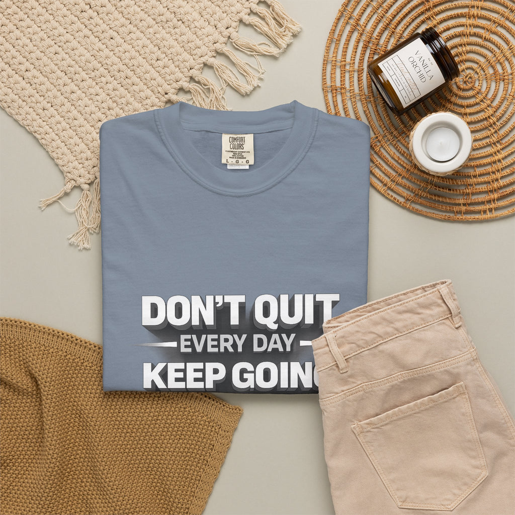 Motivational T-Shirt - "Don't Quit Every Day, Keep Going" Inspirational Tee