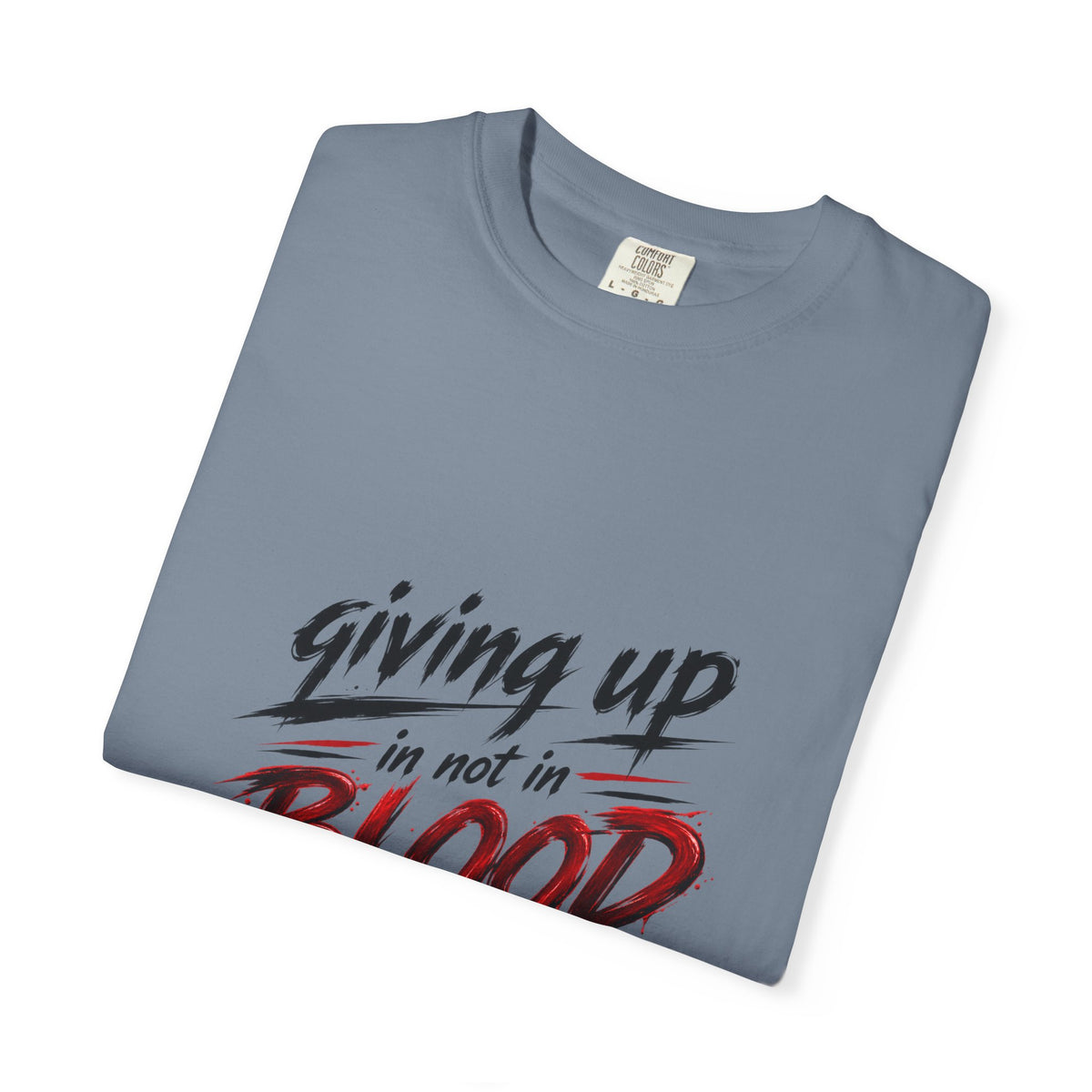 Giving Up in Not in Blood T‑Shirt — Motivational Graphic Tee
