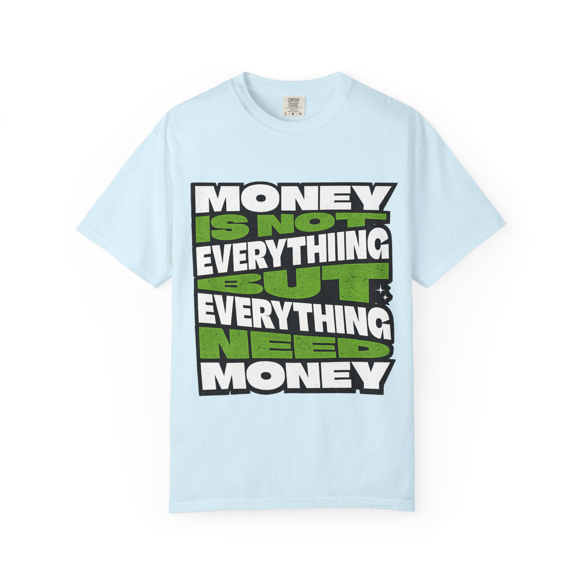 Money Is Not Everything But Everything Needs Money T-Shirt