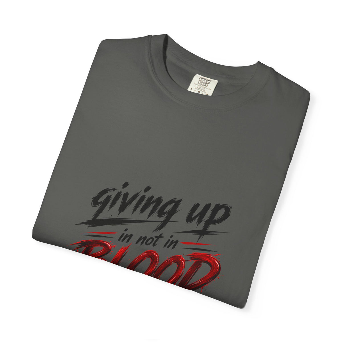 Giving Up in Not in Blood T‑Shirt — Motivational Graphic Tee